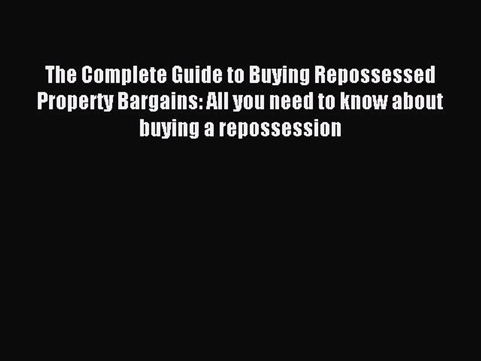 Read The Complete Guide to Buying Repossessed Property Bargains: All you need to know about