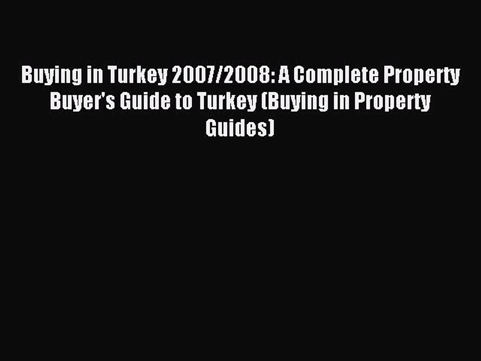 Read Buying in Turkey 2007/2008: A Complete Property Buyer's Guide to Turkey (Buying in Property