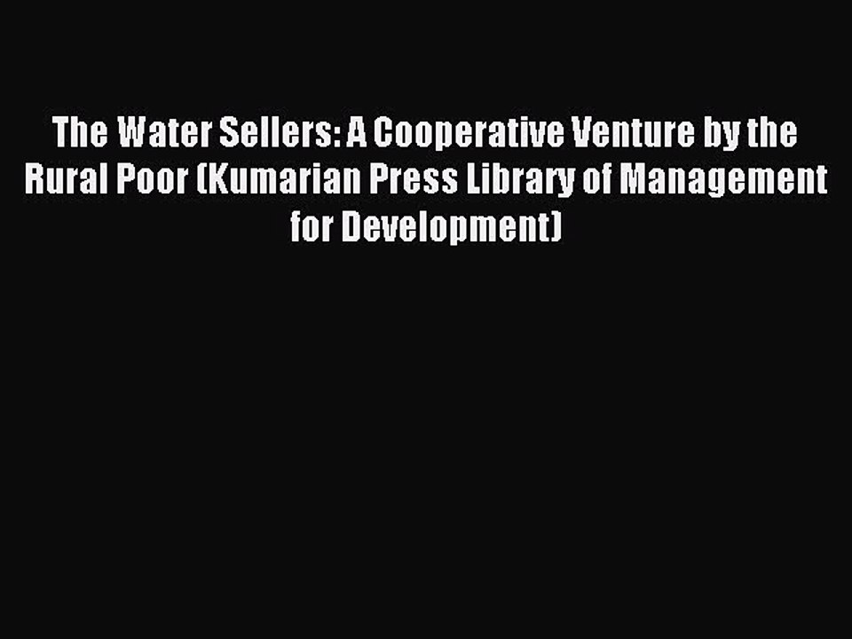 Read The Water Sellers: A Cooperative Venture by the Rural Poor (Kumarian Press Library of