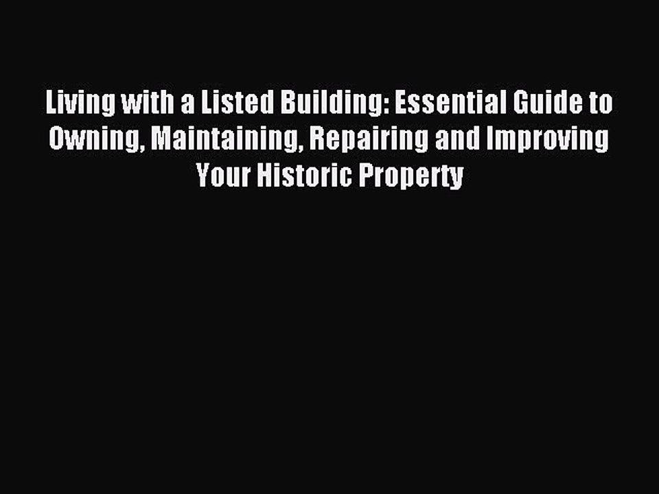 Read Living with a Listed Building: Essential Guide to Owning Maintaining Repairing and Improving