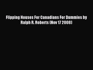 Download Flipping Houses For Canadians For Dummies by Ralph R. Roberts (Nov 17 2008) PDF Free