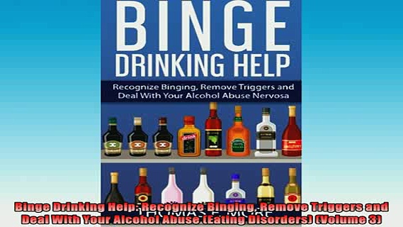 READ book  Binge Drinking Help Recognize Binging Remove Triggers and Deal With Your Alcohol Abuse Full Free