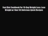 Read Fast Diet Cookbook For 10-Day Weight Loss: Lose Weight w/ Over 50 Delicious Quick Recipes