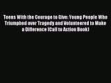 Read Teens With the Courage to Give: Young People Who Triumphed over Tragedy and Volunteered