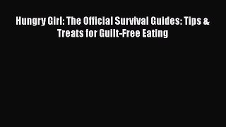 Read Hungry Girl: The Official Survival Guides: Tips & Treats for Guilt-Free Eating Ebook Free