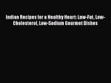 Read Indian Recipes for a Healthy Heart: Low-Fat Low-Cholesterol Low-Sodium Gourmet Dishes