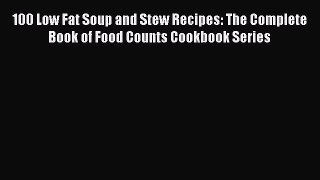 Read 100 Low Fat Soup and Stew Recipes: The Complete Book of Food Counts Cookbook Series Ebook