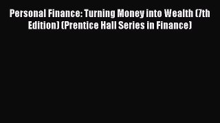 Read Personal Finance: Turning Money into Wealth (7th Edition) (Prentice Hall Series in Finance)