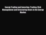 Read Energy Trading and Investing: Trading Risk Management and Structuring Deals in the Energy