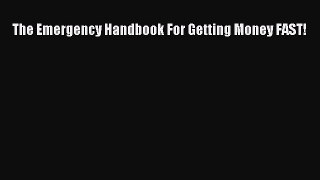 Read The Emergency Handbook For Getting Money FAST! Ebook Online