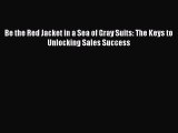 Read Be the Red Jacket in a Sea of Gray Suits: The Keys to Unlocking Sales Success PDF Online