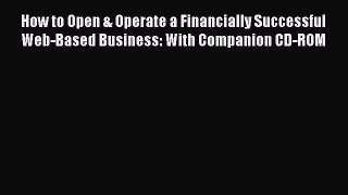 Read How to Open & Operate a Financially Successful Web-Based Business: With Companion CD-ROM