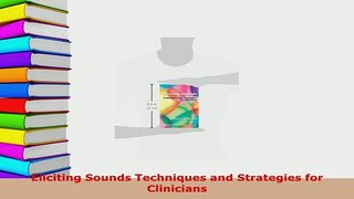 PDF  Eliciting Sounds Techniques and Strategies for Clinicians Read Online
