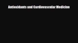 [PDF] Antioxidants and Cardiovascular Medicine Read Online