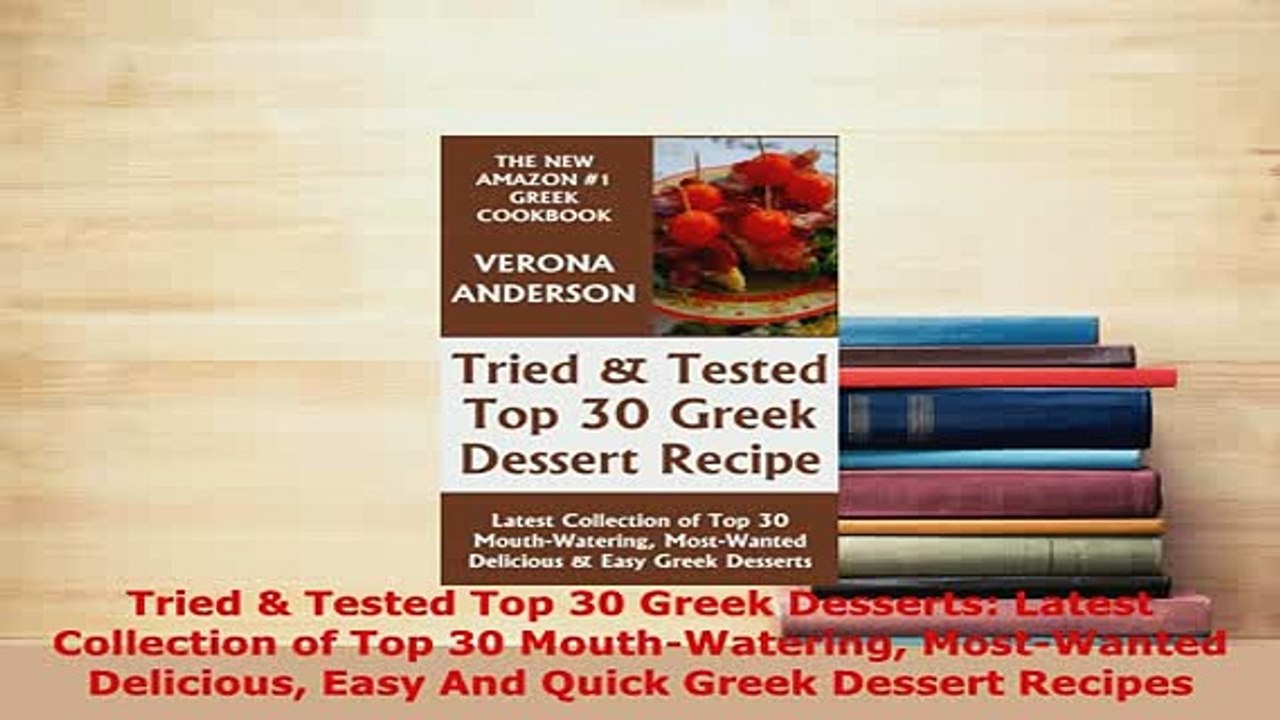 Download  Tried  Tested Top 30 Greek Desserts Latest Collection of Top 30 MouthWatering Read Online