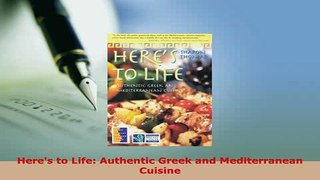 Download  Heres to Life Authentic Greek and Mediterranean Cuisine Download Online