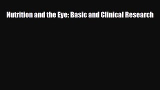 [PDF] Nutrition and the Eye: Basic and Clinical Research Read Online