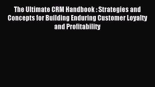 Read The Ultimate CRM Handbook : Strategies and Concepts for Building Enduring Customer Loyalty