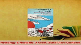 Download  Mythology  Meatballs A Greek Island DiaryCookbook Read Online
