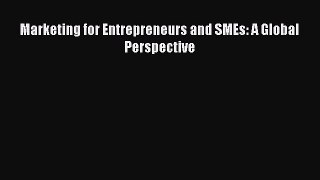 Read Marketing for Entrepreneurs and SMEs: A Global Perspective Ebook Free