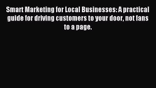 Read Smart Marketing for Local Businesses: A practical guide for driving customers to your