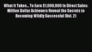 Read What It Takes... To Earn $1000000 In Direct Sales: Million Dollar Achievers Reveal the