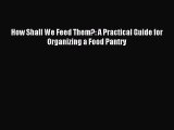 [PDF] How Shall We Feed Them?: A Practical Guide for Organizing a Food Pantry  Read Online