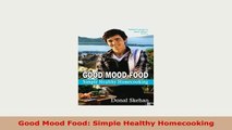 Download  Good Mood Food Simple Healthy Homecooking Download Full Ebook