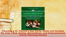 Download  Planning a St Patricks Day Party Ideas and Recipes for Irish Food Drinks Decorations PDF Full Ebook