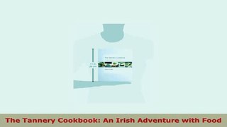 PDF  The Tannery Cookbook An Irish Adventure with Food PDF Full Ebook