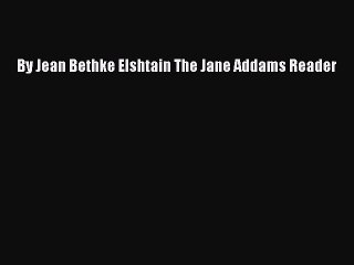 [PDF] By Jean Bethke Elshtain The Jane Addams Reader  Full EBook