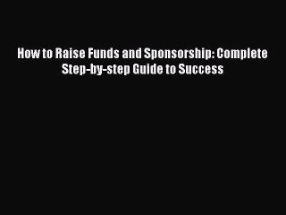 [PDF] How to Raise Funds and Sponsorship: Complete Step-by-step Guide to Success  Full EBook