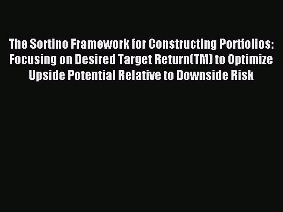 Read The Sortino Framework for Constructing Portfolios: Focusing on Desired Target Return(TM)