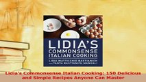 PDF  Lidias Commonsense Italian Cooking 150 Delicious and Simple Recipes Anyone Can Master PDF Full Ebook