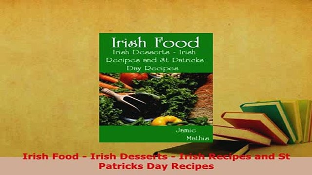 PDF Irish Food Irish Desserts Irish Recipes and St Patricks Day Recipes PDF Online