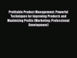 Read Profitable Product Management: Powerful Techniques for Improving Products and Maximizing
