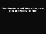 Read Power Marketing for Small Business: How you can boost sales with low-cost video Ebook