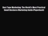 Read Duct Tape Marketing: The World's Most Practical Small Business Marketing Guide [Paperback]