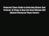 Read Financial Times Guide to Selecting Shares that Perform: 10 Ways to Beat the Stock Market