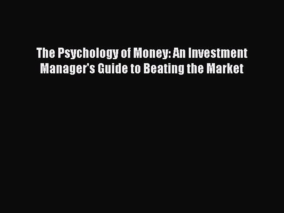 Read The Psychology of Money: An Investment Manager's Guide to Beating the Market Ebook Free