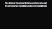 Read The Global Financial Crisis and Educational Restructuring (Global Studies in Education)