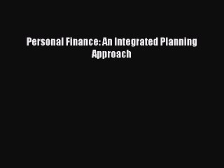 Read Personal Finance: An Integrated Planning Approach Ebook Free