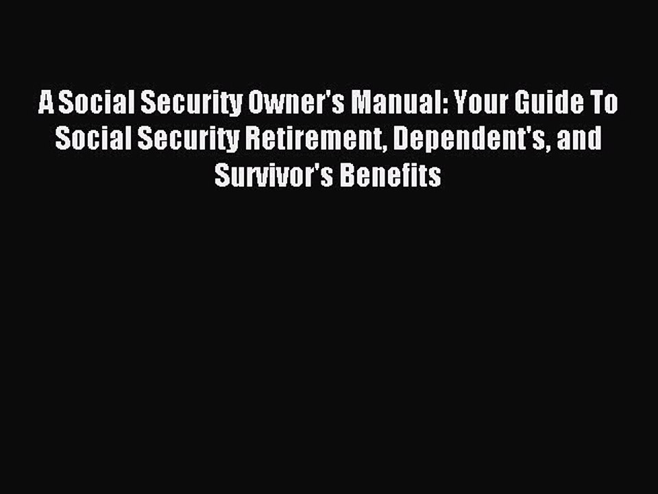 Read A Social Security Owner's Manual: Your Guide To Social Security Retirement Dependent's
