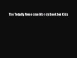 Read The Totally Awesome Money Book for Kids Ebook Free