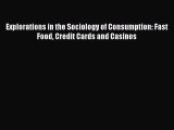 Read Explorations in the Sociology of Consumption: Fast Food Credit Cards and Casinos Ebook