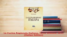Download  La Cucina Regionale Italiana Terza Edizione 2014 Italian Edition Read Online