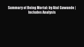 Read Summary of Being Mortal: by Atul Gawande | Includes Analysis Ebook Free