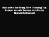 Read Manage Your Own Money: A New Technology That Manages Money for Everyone Including the