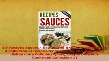 Download   Recipes Sauces  Sauces and gravies most famous A collection of recipes for seasoning Read Full Ebook