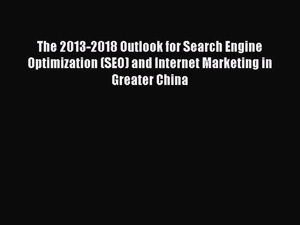 Read The 2013-2018 Outlook for Search Engine Optimization (SEO) and Internet Marketing in Greater